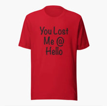 Load image into Gallery viewer, You Lost Me @ Hello Unisex Tee